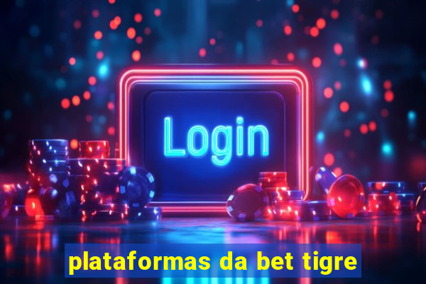 plataformas da bet tigre